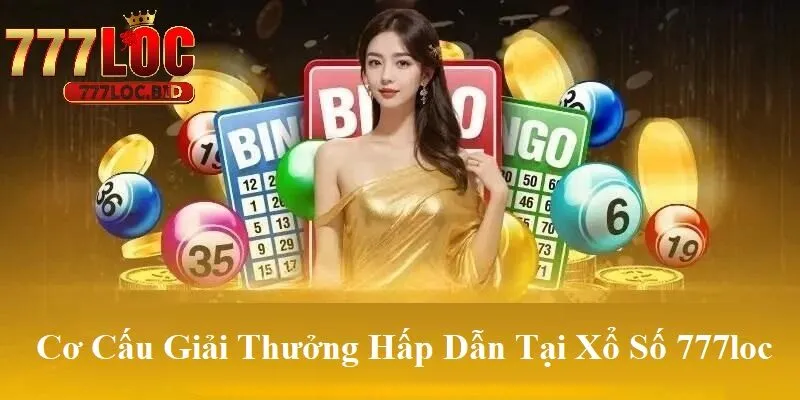 Xổ Số 777loc - id Cơ cấu giải thưởng hấp dẫn tại xổ số 777loc