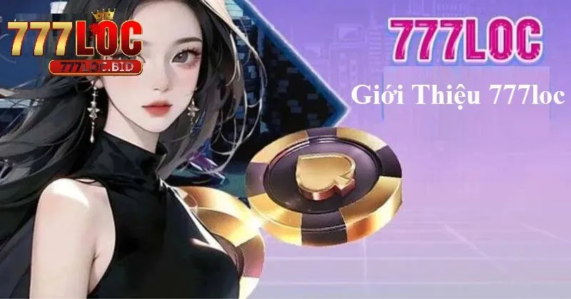 Giới Thiệu 777loc - id Giới thiệu 777loc tổng quan cho người mới