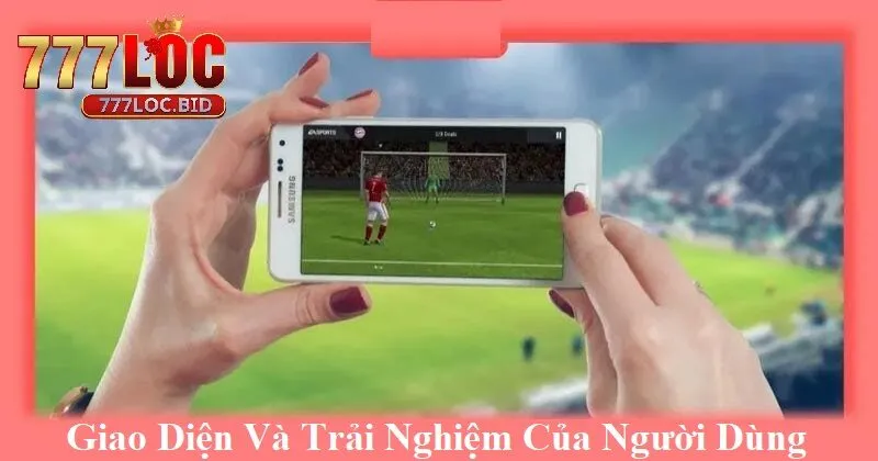 Giao diện và trải nghiệm của người dùng