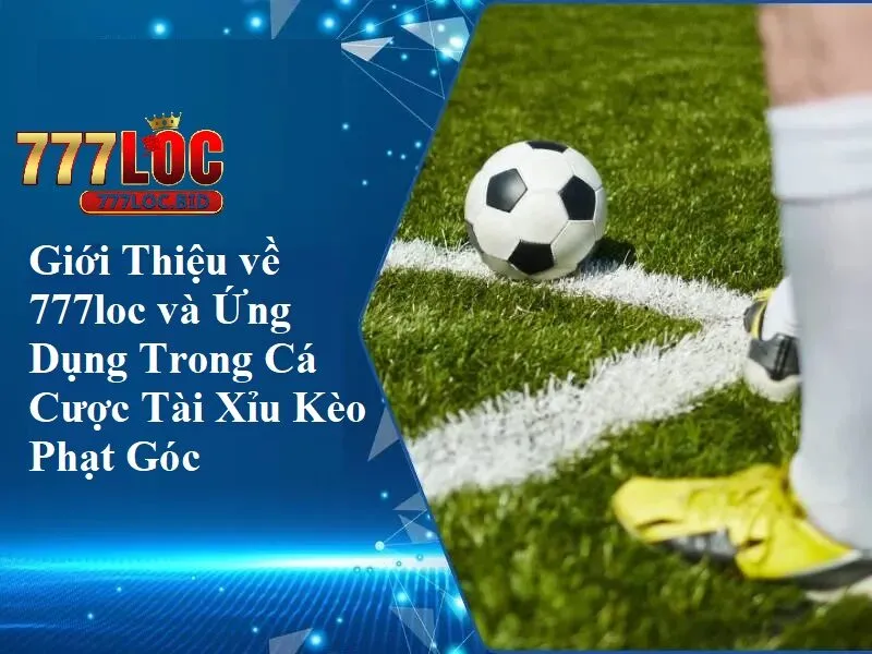 777loc | Các Yếu Tố Quyết Định Tài Xỉu Phạt Góc - Bí Quyết Thắng Lớn - id Giới thiệu 777loc và ứng dụng trong cá cược tài xỉu phạt góc