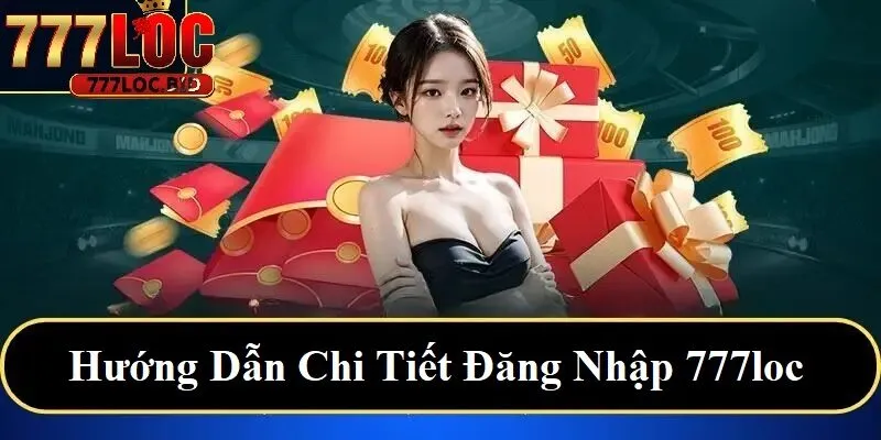 Hướng dẫn chi tiết đăng nhập 777loc