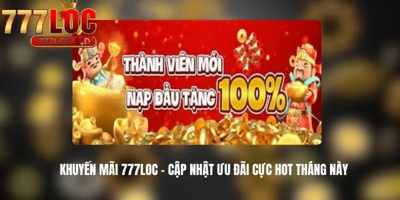 Khuyến Mãi 777loc - id Khuyến mãi dành riêng cho người chơi mới tham gia