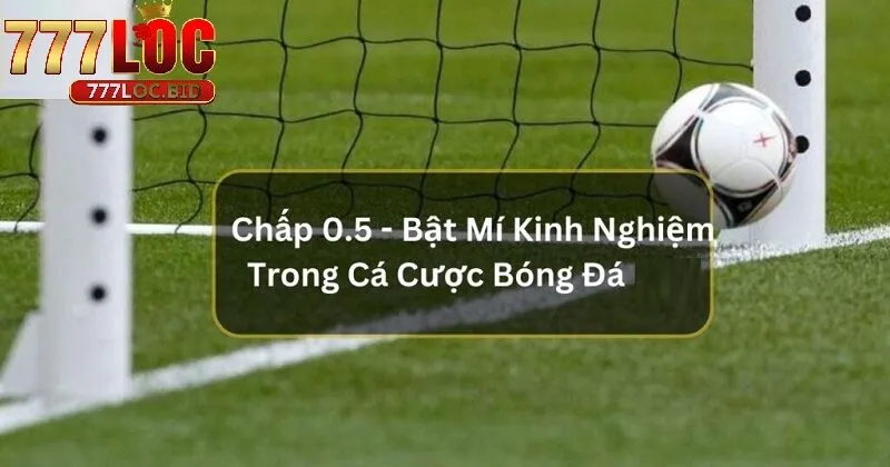 Kinh nghiệm chơi kèo chấp 0.5
