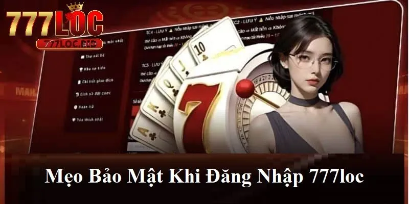 Mẹo bảo mật khi đăng nhập 777loc