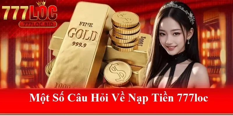 Nạp Tiền 777loc - id Một số câu hỏi của người chơi