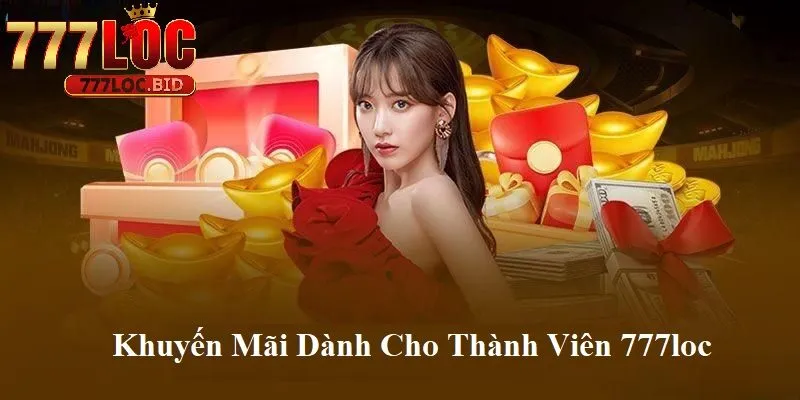 Khuyến Mãi 777loc - id Một số khuyến mãi 777loc dành cho thành viên