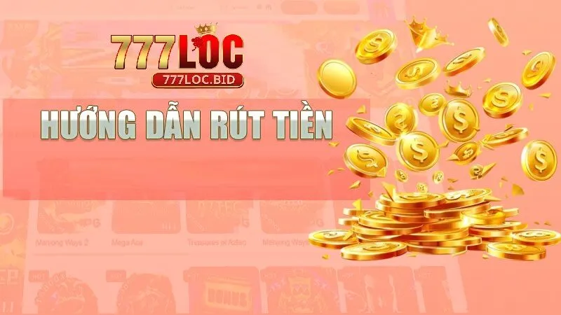 Rút Tiền 777loc - id Rút tiền 777loc - bước then chốt trong trải nghiệm
