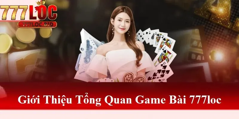 Tổng quan về Game Bài 777loc
