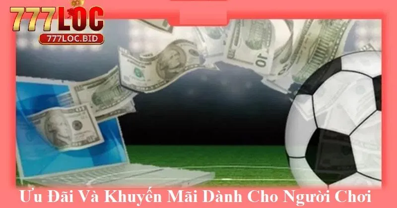 Ưu đãi và khuyến mãi dành cho người chơi